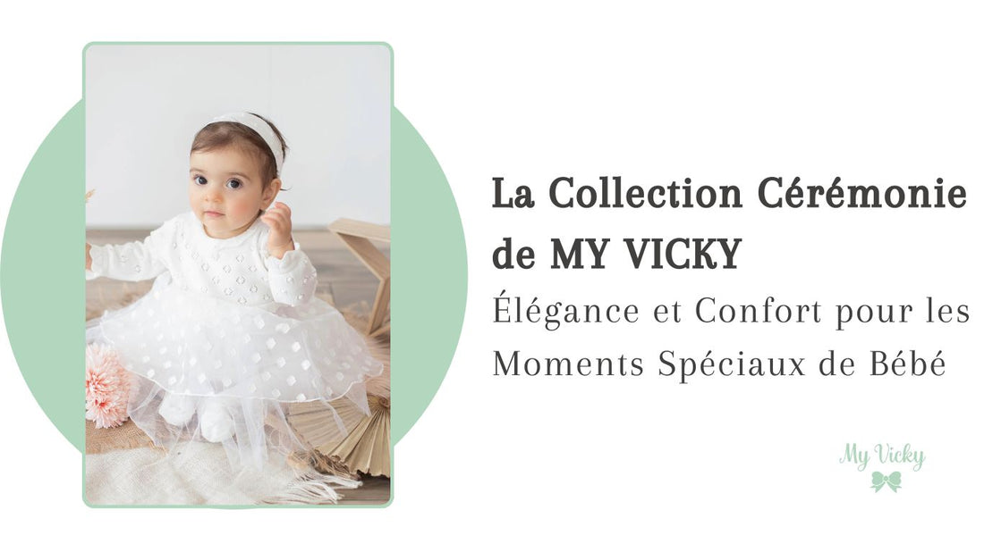 La Collection Cérémonie de MY VICKY : Élégance et Confort pour les Moments Spéciaux de Bébé